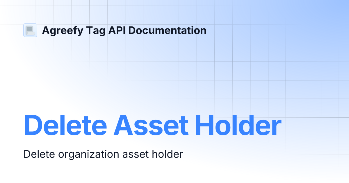 Delete Asset Holder | Agreefy Tag API Documentation